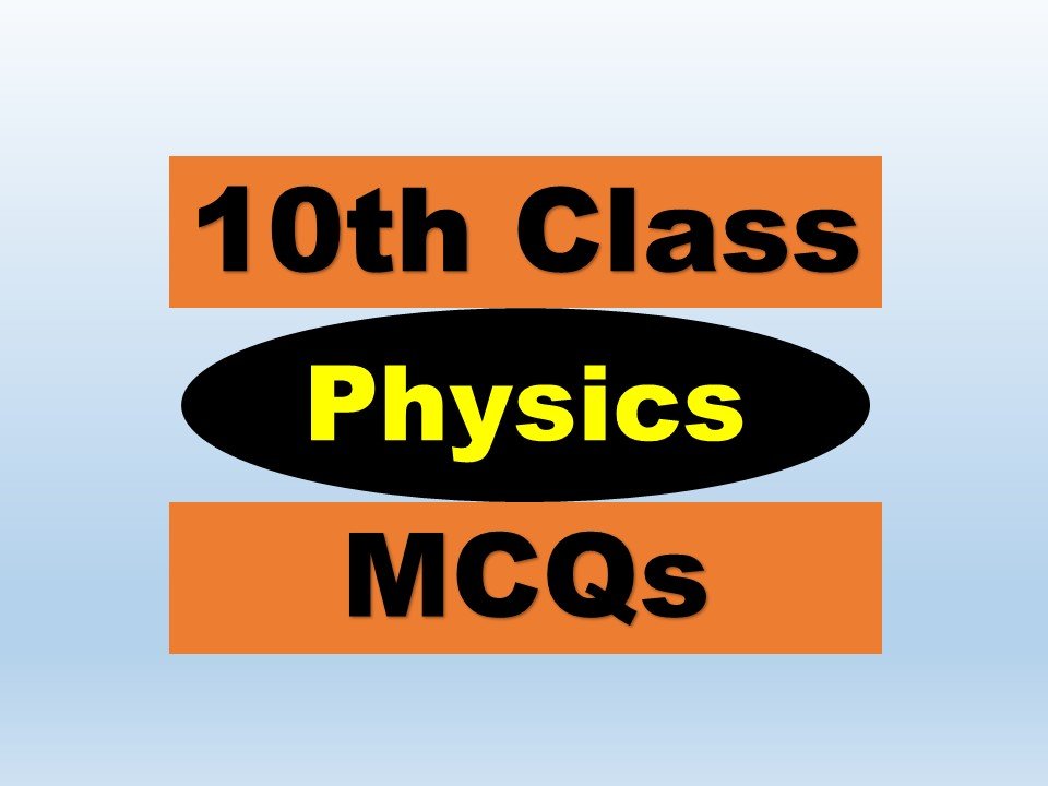 10th Class Physics MCQs